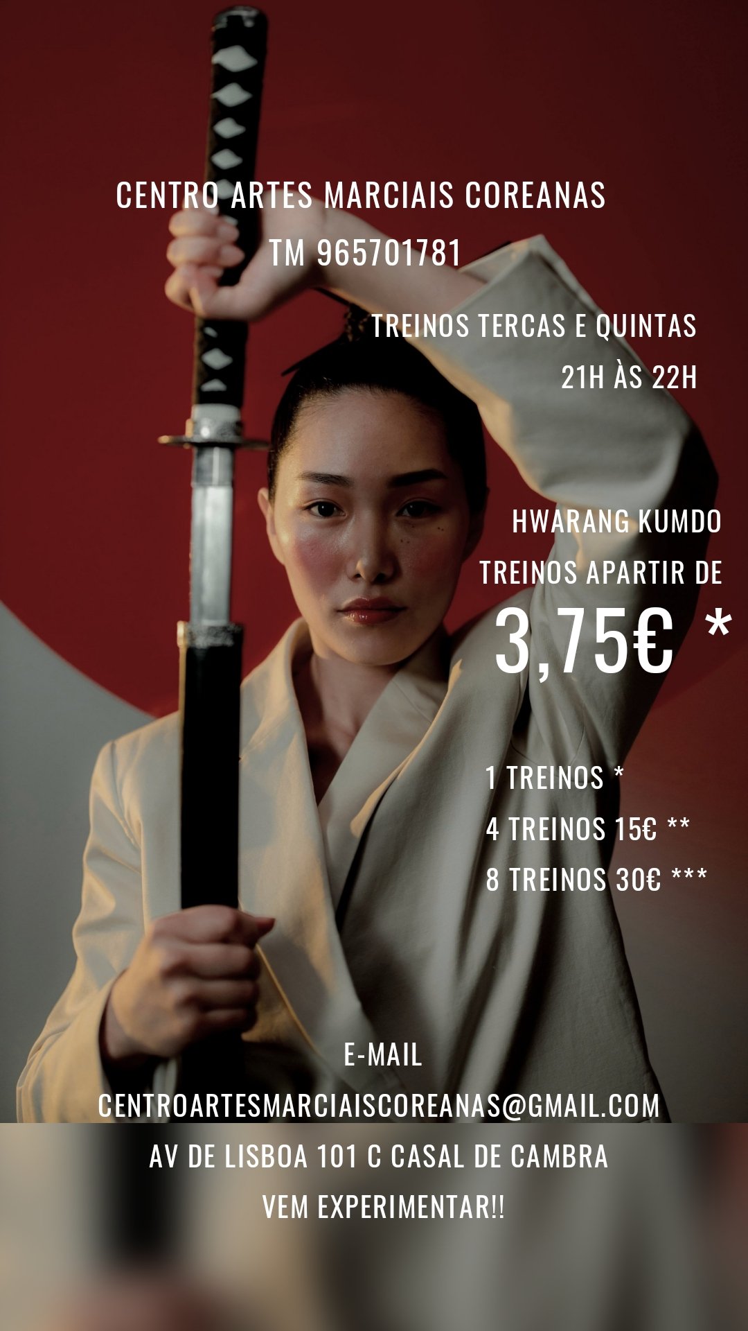 Centro Artes Marciais Coreanas 
Tm 965701781 Treinos tercas e quintas
21h às 22h
 Hwarang kumdo
Treinos apartir de 3,75€ * 1 treinos *
4 treinos 15€ **
8 treinos 30€ *** E-mail
Centroartesmarciaiscoreanas@gmail.com 
Av de lisboa 101 c casal de cambra 
Vem experimentar!!