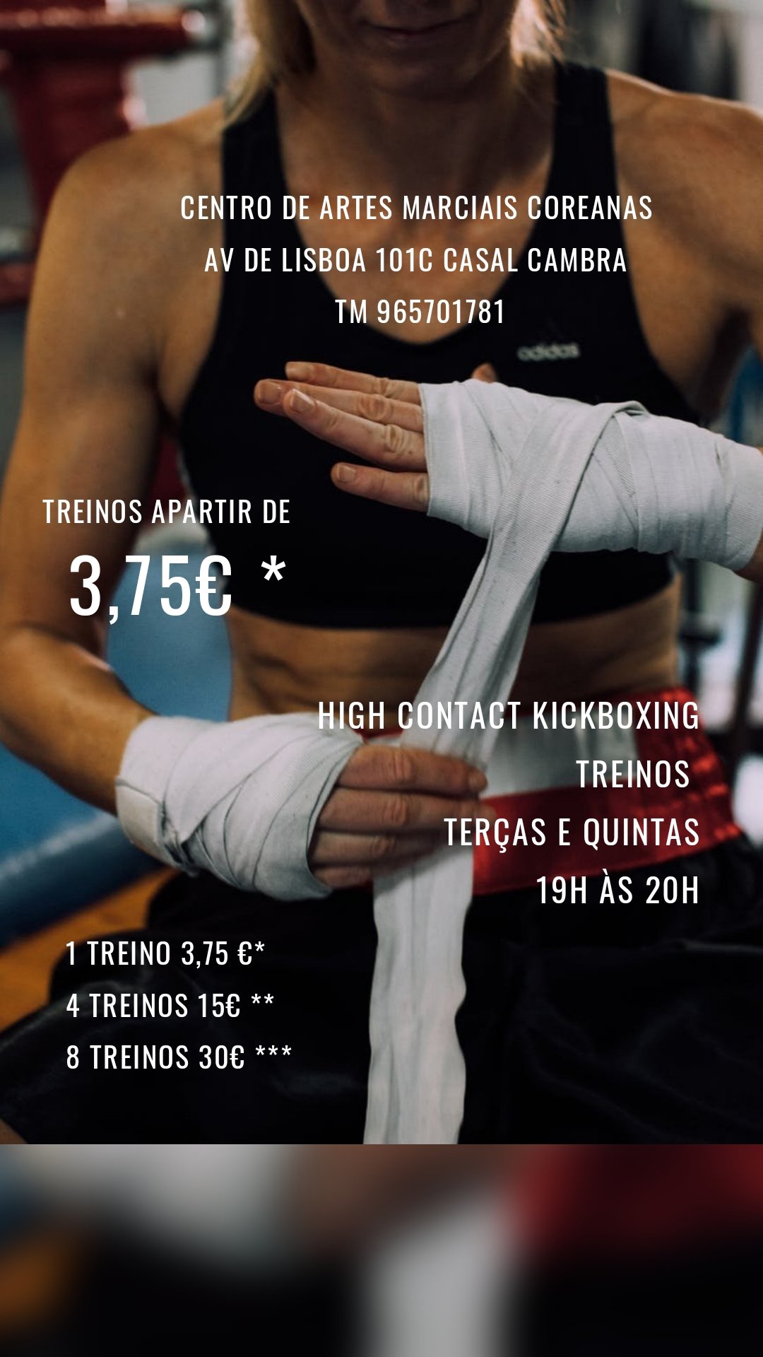 Treinos apartir de  3,75€ * High Contact kickboxing
Treinos 
Terças e Quintas
19h às 20h 1 treino 3,75 €*
4 treinos 15€ **
8 treinos 30€ *** Centro de Artes Marciais Coreanas 
Av de lisboa 101C casal cambra 
Tm 965701781