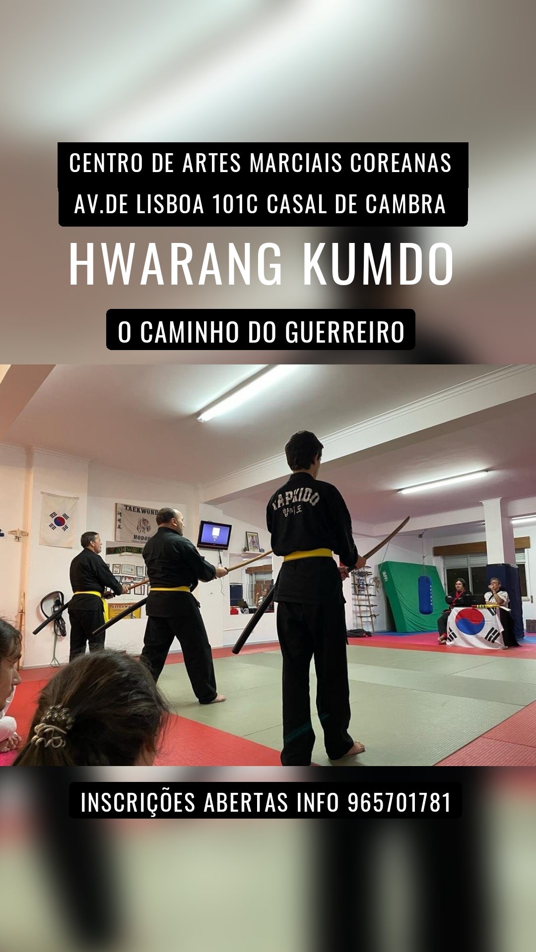 Centro de Artes Marciais Coreanas
Av.de lisboa 101c casal de Cambra
Hwarang kumdo
Inscrições abertas Info 965701781 O caminho do guerreiro